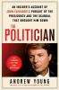 The politician : an insider's account of Hohn Edwards's pursuit of the presidency and the scandal that brought him down.