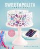 The Sweetapolita bakebook : 75 fanciful cakes, cookies & more to make & decorate