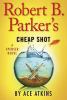 Robert B. Parker's cheap shot : a Spenser novel