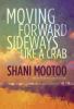 Moving forward sideways like a crab : a novel