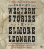 The complete western stories of Elmore Leonard [CD]