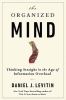 The organized mind : thinking straight in the age of information overload