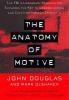 The anatomy of motive : the FBI's legendary mindhunter explores the key to understanding and catching violent criminals