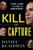 Kill or capture : the war on terror and the soul of the Obama presidency