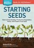 Starting seeds : how to grow healthy, productive vegetables, herbs and flowers from seed