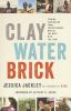 Clay, water, brick : finding inspiration from entrepreneurs who do the most with the least