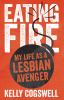 Eating fire : my life as a Lesbian Avenger