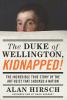 The Duke of Wellington, kidnapped! [eBook] : the incredible true story of the art theft that shocked a nation