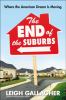 The end of the suburbs : where the American dream is moving