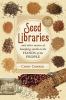 Seed libraries : and other means of keeping seeds in the hands of the people