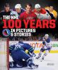 The NHL : 100 years in pictures and stories
