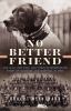No better friend : one man, one dog, and their extraordinary story of courage and survival in WWII