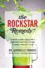 The rockstar remedy : a rock & roll doctor's prescription for living a long, healthy life