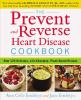 The prevent and reverse heart disease cookbook : over 125 delicious, life-changing, plant-based recipes