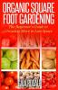 Organic square foot gardening : the beginner's guide to growing more in less space