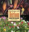 Gardening with heirloom seeds : tried-and-true flowers, fruits, and vegetables for a new generation