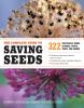 The complete guide to saving seeds : 322 vegetables, herbs, flowers, fruits, trees, and shrubs
