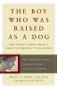 The boy who was raised as a dog : and other stories from a child psychiatrist's notebook : what traumatized children can teach us about loss, love and healing
