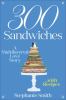 300 sandwiches : a multilayered love story ... with recipes