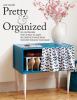 Pretty & organized : go clutter-free with 30 easy-to-make decorative storage ideas for every room in your home