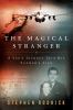 The magical stranger : a son's journey into his father's life