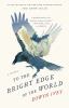 To the bright edge of the world : a novel