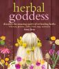 Herbal goddess : discover the amazing spirit of 12 healing herbs with teas, potions, salves, food, yoga and more