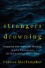 Strangers drowning : grappling with impossible idealism, drastic choices, and the overpowering urge to help