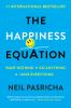The happiness equation : want nothing + do anything = have everything