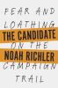 The candidate : fear and loathing on the campaign trail