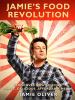 Jamie's food revolution : rediscover how to cook simple, delicious, affordable meals