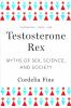 Testosterone rex : myths of sex, science, and society