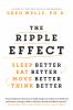 The ripple effect : sleep better, eat better, move better, think better