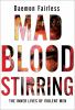 Mad blood stirring : the inner lives of violent men