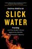 Slick water : fracking and one insider's stand against the world's most powerful industry