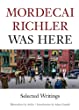 Mordecai Richler was here : selected writings