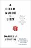 A field guide to lies : critical thinking in the information age