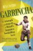 Garrincha : the triumph and tragedy of Brazil's forgotten footballing hero