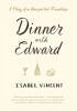 Dinner with Edward : the story of a remarkable friendship