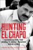 Hunting El Chapo : taking down the world's most wanted drug lord