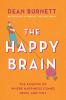 The happy brain : the science of where happiness comes from, and why