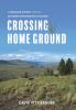 Crossing home ground : a grassland odyssey through southern interior British Columbia