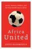 Africa united : soccer, passion, politics, and the first World Cup in Africa