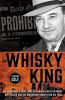 The whisky king : the remarkable true story of Canada's most infamous bootlegger and the undercover Mountie on his trail