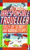 The irresponsible traveller : tales of scrapes and narrow escapes