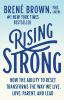 Rising strong : how the ability to reset transforms the way we live, love, parent, and lead