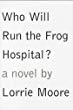 Who will run the frog hospital? : a novel