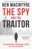 Spy and the Traitor : The greatest espionage story of the Cold War